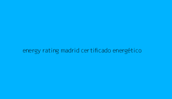 energy rating madrid certificado energético